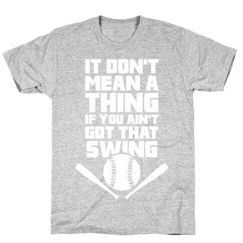 It Don't Mean A Thing If You Ain't Got That Swing T-Shirt