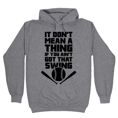 It Don't Mean A Thing If You Ain't Got That Swing Hooded Sweatshirt