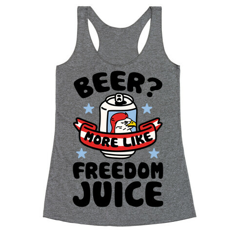 Beer? More Like Freedom Juice Racerback Tank Top