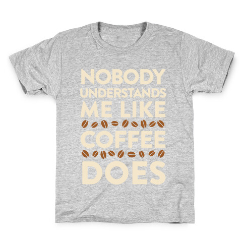 Nobody Understands Me Like Coffee Does Kids T-Shirt