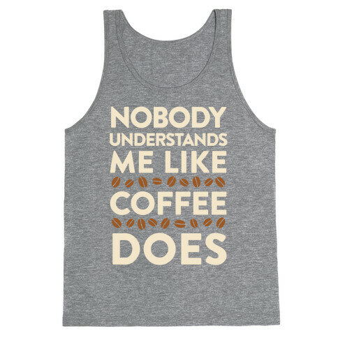 Nobody Understands Me Like Coffee Does Tank Top