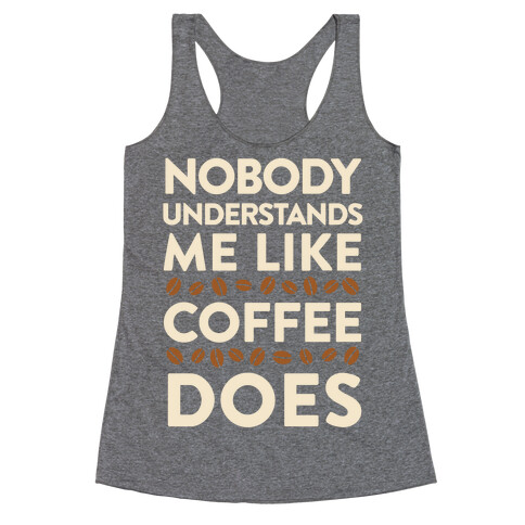 Nobody Understands Me Like Coffee Does Racerback Tank Top