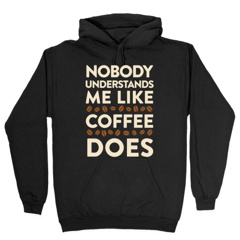 Nobody Understands Me Like Coffee Does Hooded Sweatshirt