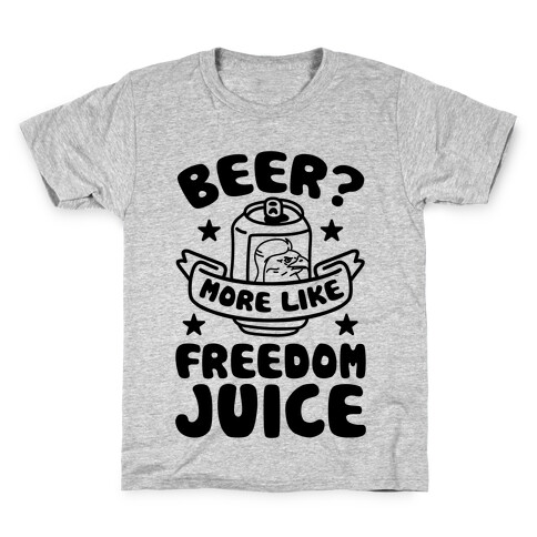 Beer? More Like Freedom Juice Kids T-Shirt