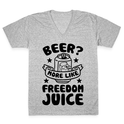 Beer? More Like Freedom Juice V-Neck Tee Shirt
