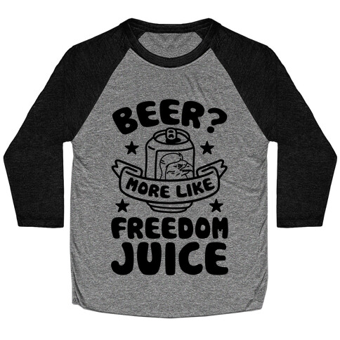 Beer? More Like Freedom Juice Baseball Tee