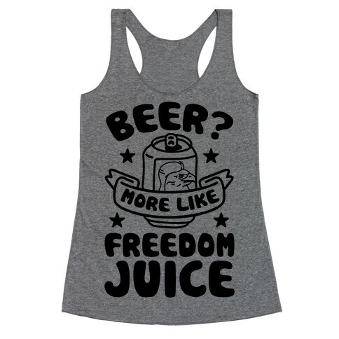 Beer? More Like Freedom Juice Racerback Tank Top