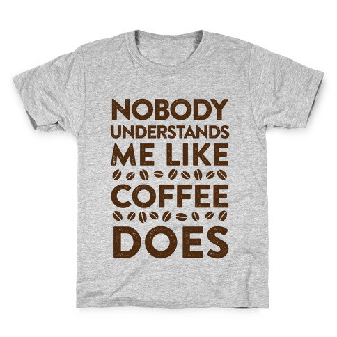 Nobody Understands Me Like Coffee Does Kids T-Shirt