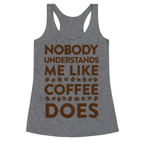 Nobody Understands Me Like Coffee Does Racerback Tank Top