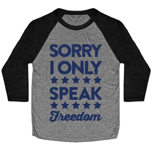 Sorry I Only Speak Freedom Baseball Tee