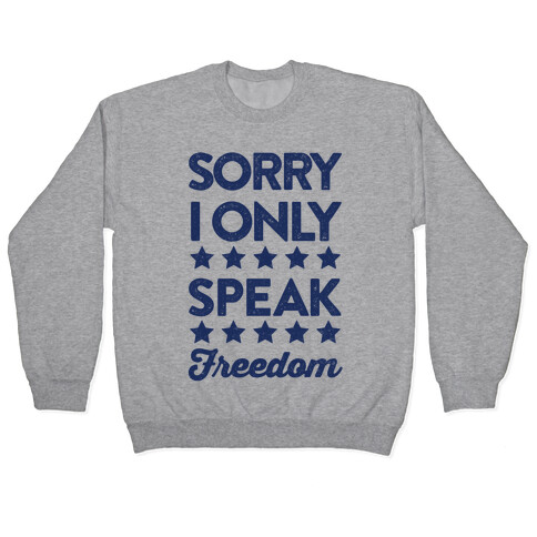 Sorry I Only Speak Freedom Pullover