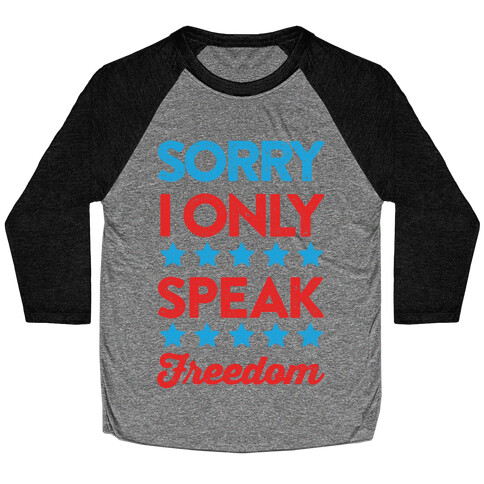 Sorry I Only Speak Freedom Baseball Tee