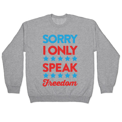 Sorry I Only Speak Freedom Pullover