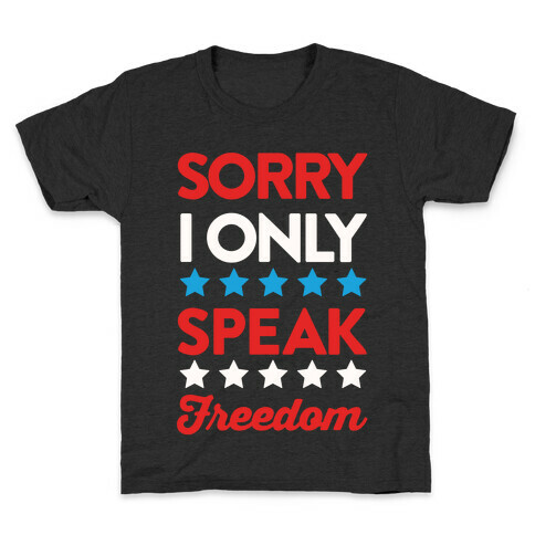 Sorry I Only Speak Freedom Kids T-Shirt