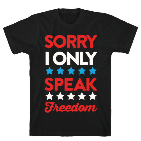 Sorry I Only Speak Freedom T-Shirt