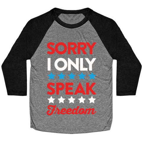 Sorry I Only Speak Freedom Baseball Tee