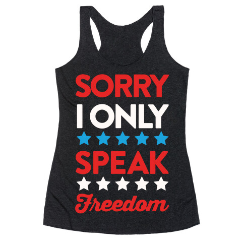 Sorry I Only Speak Freedom Racerback Tank Top