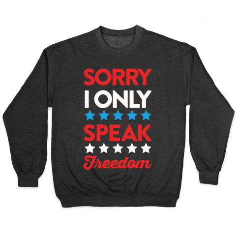 Sorry I Only Speak Freedom Pullover