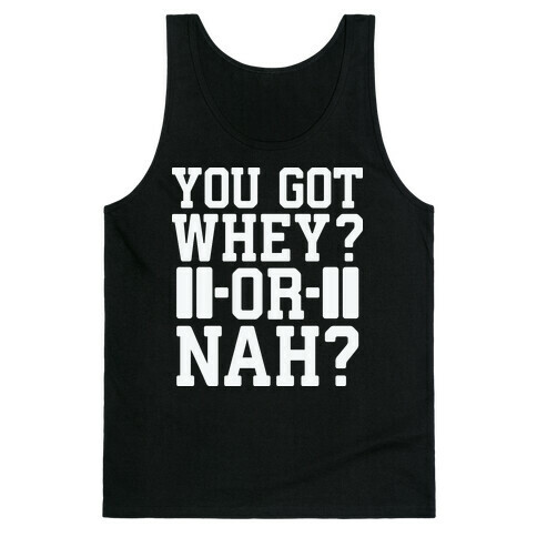 You Got Whey? Or Nah? Tank Top