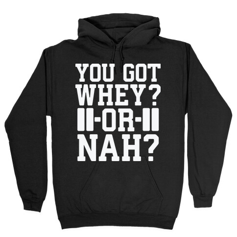 You Got Whey? Or Nah? Hooded Sweatshirt