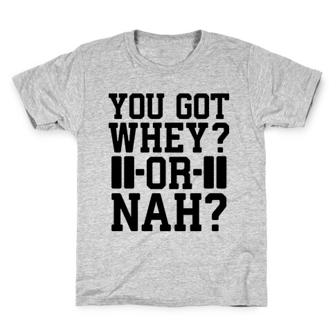 You Got Whey? Or Nah? Kids T-Shirt