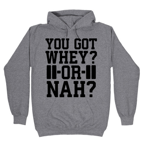 You Got Whey? Or Nah? Hooded Sweatshirt