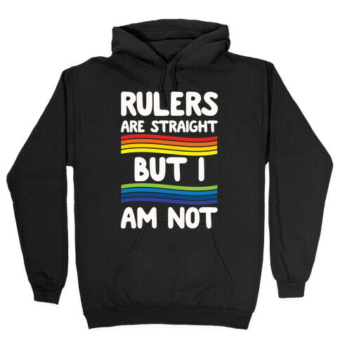 Rulers Are Straight But I Am Not Hooded Sweatshirt