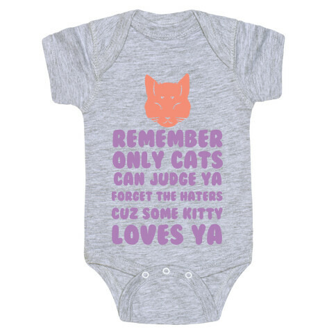 Remember Only Cats Can Judge Ya Forget The Haters Cuz Some Kitty Loves Ya Baby One-Piece