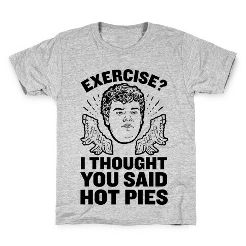Exercise? I Thought You Said Hot Pies Kids T-Shirt