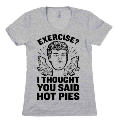 Exercise? I Thought You Said Hot Pies Womens T-Shirt