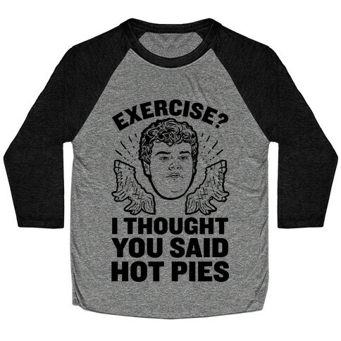 Exercise? I Thought You Said Hot Pies Baseball Tee
