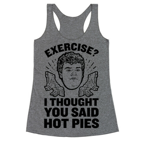 Exercise? I Thought You Said Hot Pies Racerback Tank Top