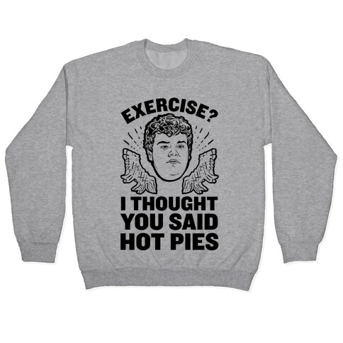 Exercise? I Thought You Said Hot Pies Pullover