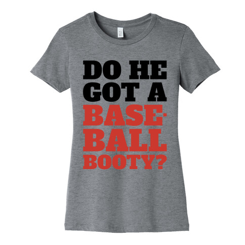 Do He Got A Baseball Booty? Womens T-Shirt