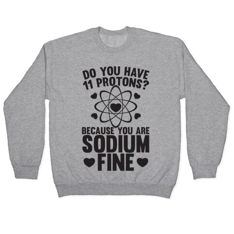 Do You Have 11 Protons Because You Are Sodium Fine Pullover