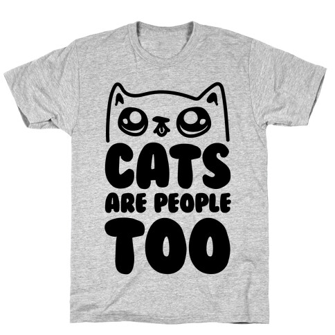 Cats Are People Too T-Shirt