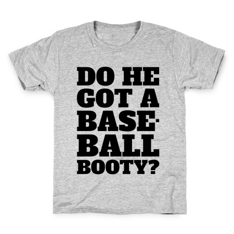 Do He Got A Baseball Booty? Kids T-Shirt