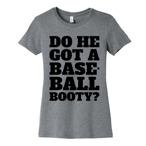 Do He Got A Baseball Booty? Womens T-Shirt