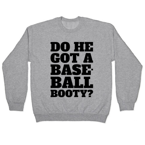 Do He Got A Baseball Booty? Pullover