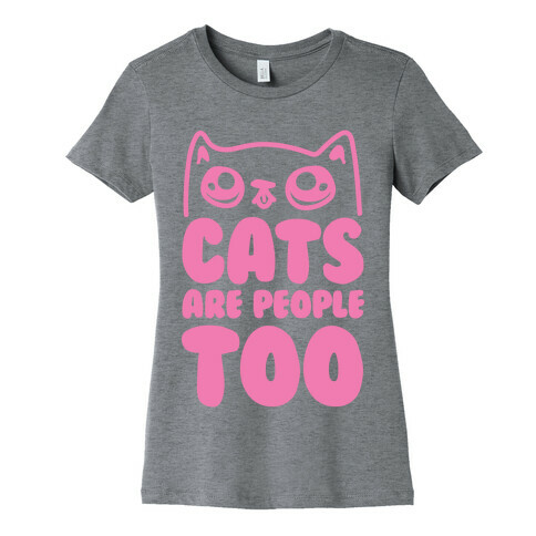 Cats Are People Too Womens T-Shirt
