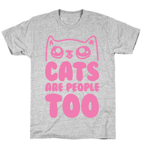 Cats Are People Too T-Shirt