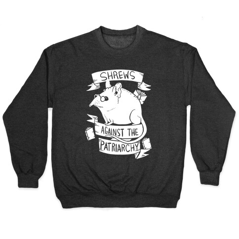 Shrews Against The Patriarchy Pullover