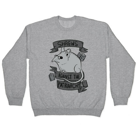 Shrews Against The Patriarchy Pullover