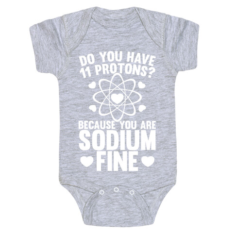 Do You Have 11 Protons Because You Are Sodium Fine Baby One-Piece