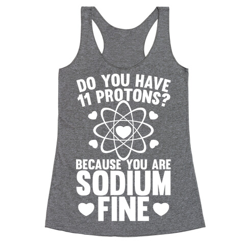 Do You Have 11 Protons Because You Are Sodium Fine Racerback Tank Top