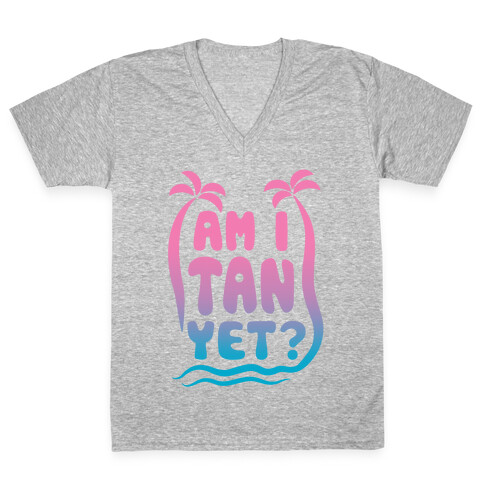 Am I Tan Yet? V-Neck Tee Shirt