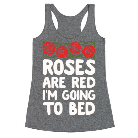 Roses Are Red I'm Going To Bed Racerback Tank Top