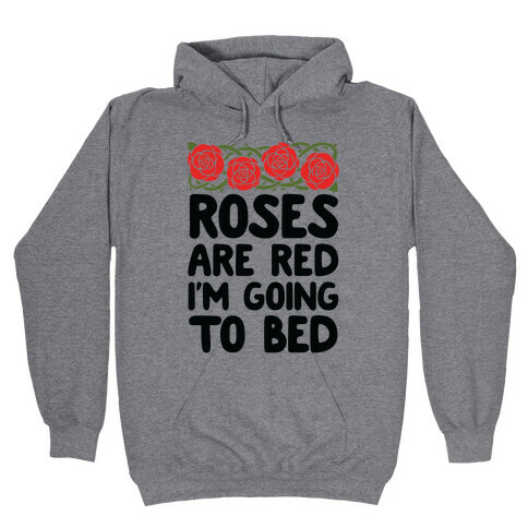 Roses Are Red I'm Going To Bed Hooded Sweatshirt