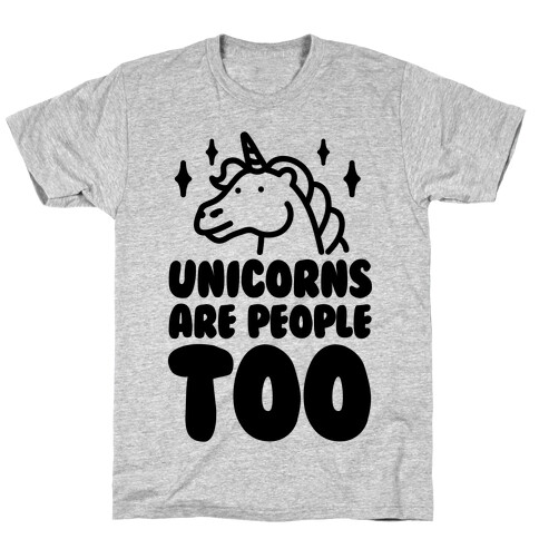 Unicorns Are People Too T-Shirt