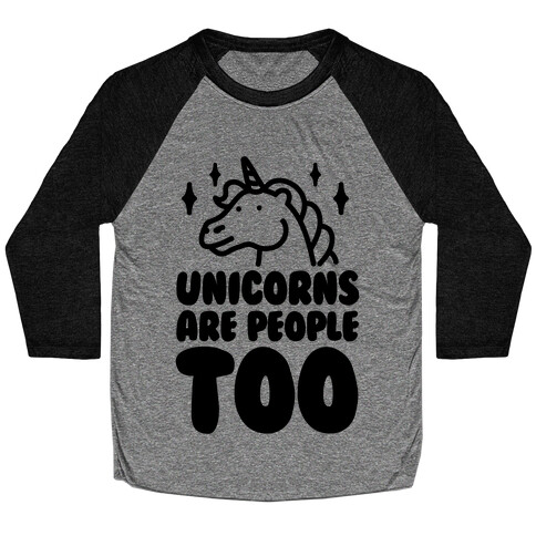 Unicorns Are People Too Baseball Tee